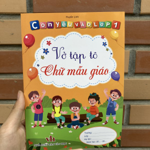 Con yêu vào lớp 1 - Vở tập tô chữ mẫu giáo